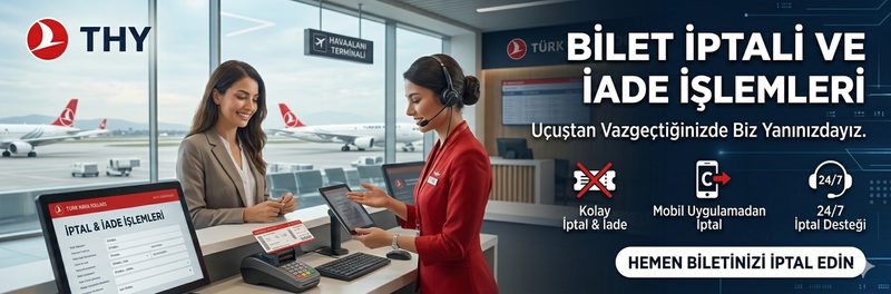 Türk Hava Yolları bilet iptali — iadeli/iadesiz biletler ve geri ödeme süreci